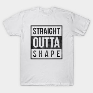 straight outta shape funny t-shirt T-Shirt